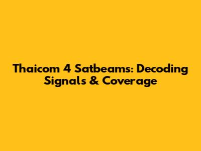 Thaicom 4 Satbeams: Decoding Signals & Coverage