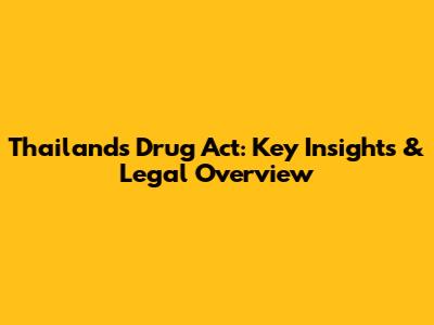 Thailand's Drug Act: Key Insights & Legal Overview