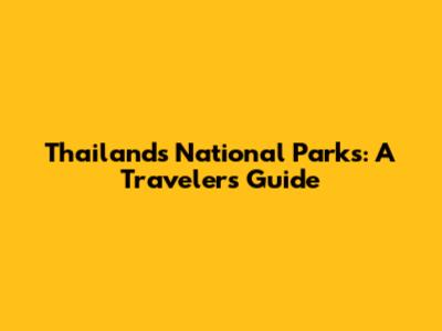 Thailand's National Parks: A Traveler's Guide