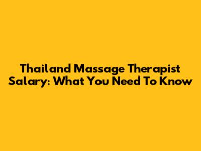 Thailand Massage Therapist Salary: What You Need To Know
