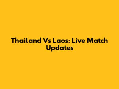 Thailand Vs Laos: Live Match Updates