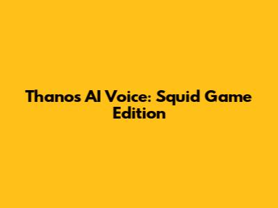 Thanos AI Voice: Squid Game Edition