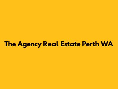 The Agency Real Estate Perth WA