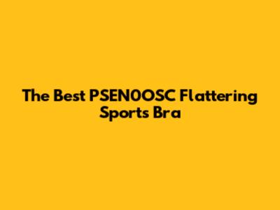 The Best PSEN0OSC Flattering Sports Bra