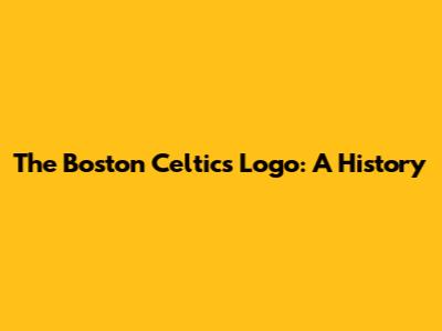 The Boston Celtics Logo: A History