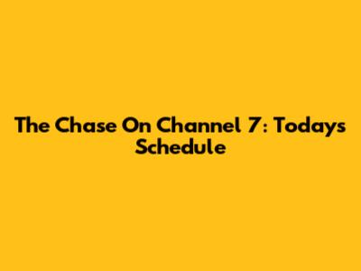 The Chase On Channel 7: Today's Schedule