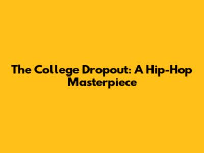 The College Dropout: A Hip-Hop Masterpiece