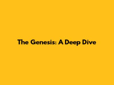 The Genesis: A Deep Dive