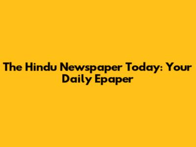 The Hindu Newspaper Today: Your Daily Epaper