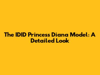 The IDID Princess Diana Model: A Detailed Look