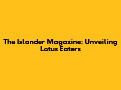 The Islander Magazine: Unveiling Lotus Eaters