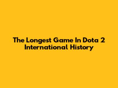 The Longest Game In Dota 2 International History