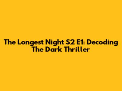 The Longest Night S2 E1: Decoding The Dark Thriller