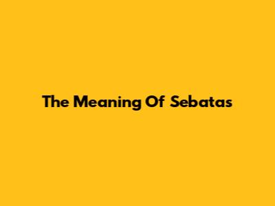 The Meaning Of Sebatas