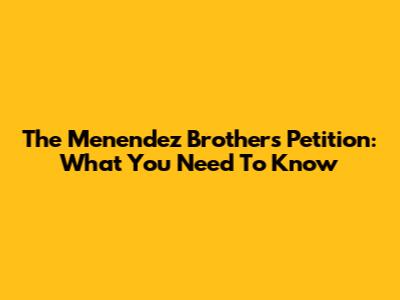The Menendez Brothers Petition: What You Need To Know
