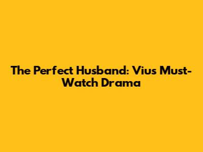 The Perfect Husband: Viu's Must-Watch Drama