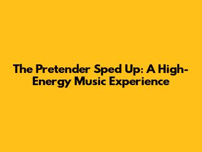 The Pretender Sped Up: A High-Energy Music Experience