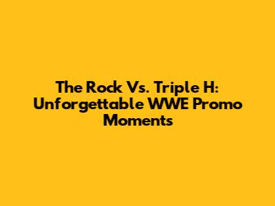 The Rock Vs. Triple H: Unforgettable WWE Promo Moments