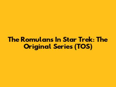 The Romulans In Star Trek: The Original Series (TOS)