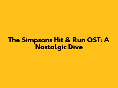 The Simpsons Hit & Run OST: A Nostalgic Dive