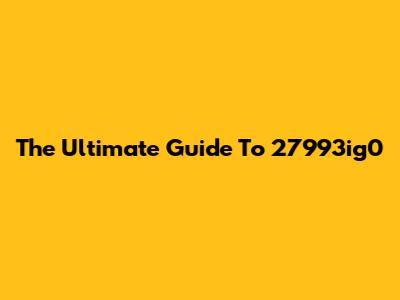 The Ultimate Guide To 27993ig0