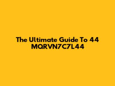 The Ultimate Guide To 44 MQRVN7C7L44