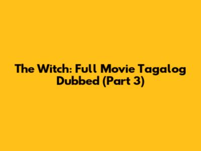 The Witch: Full Movie Tagalog Dubbed (Part 3)