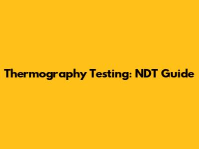 Thermography Testing: NDT Guide
