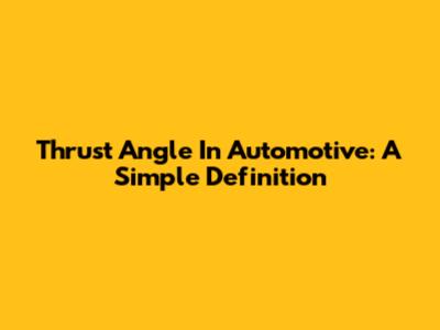 Thrust Angle In Automotive: A Simple Definition