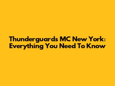 Thunderguards MC New York: Everything You Need To Know