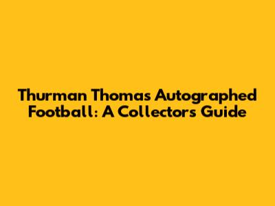 Thurman Thomas Autographed Football: A Collector's Guide