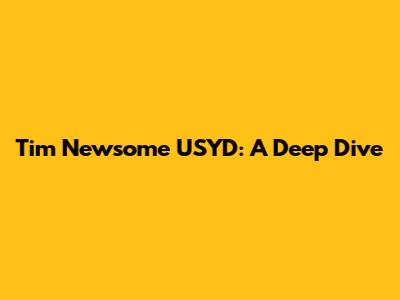 Tim Newsome USYD: A Deep Dive