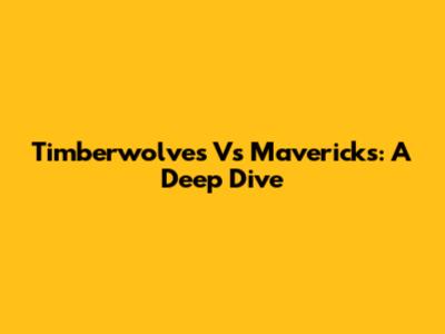 Timberwolves Vs Mavericks: A Deep Dive