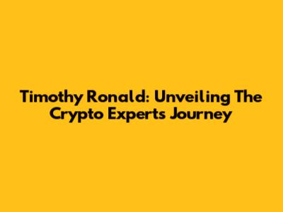 Timothy Ronald: Unveiling The Crypto Expert's Journey