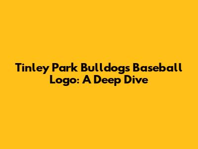 Tinley Park Bulldogs Baseball Logo: A Deep Dive