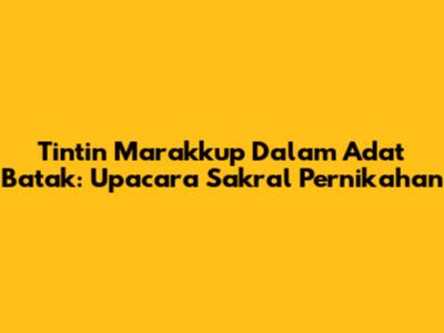 Tintin Marakkup Dalam Adat Batak: Upacara Sakral Pernikahan
