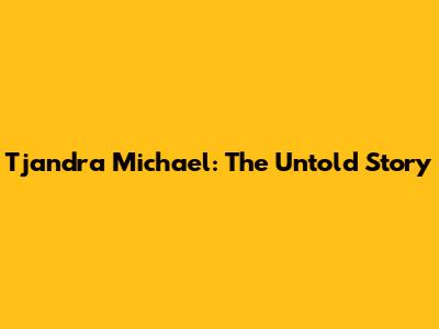 Tjandra Michael: The Untold Story