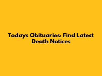 Today's Obituaries: Find Latest Death Notices