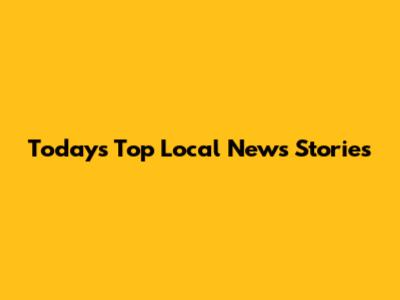 Today's Top Local News Stories