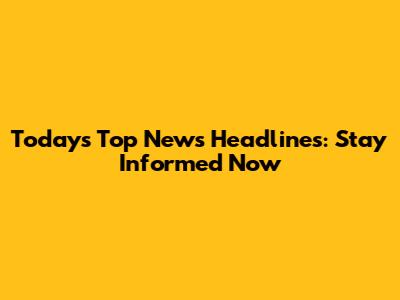 Today's Top News Headlines: Stay Informed Now