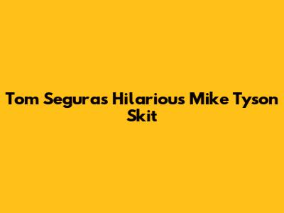 Tom Segura's Hilarious Mike Tyson Skit