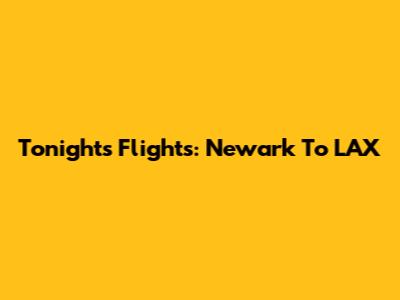 Tonight's Flights: Newark To LAX