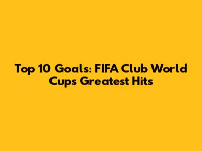 Top 10 Goals: FIFA Club World Cup's Greatest Hits
