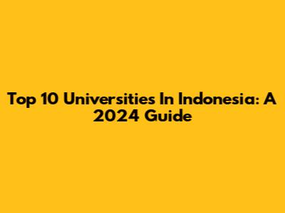 Top 10 Universities In Indonesia: A 2024 Guide