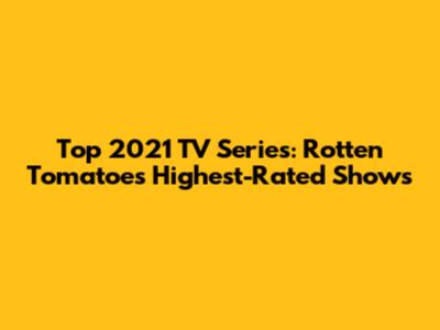 Top 2021 TV Series: Rotten Tomatoes' Highest-Rated Shows