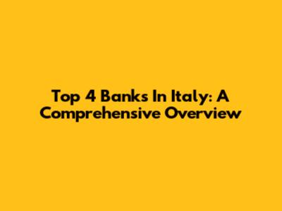 Top 4 Banks In Italy: A Comprehensive Overview