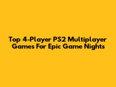 Top 4-Player PS2 Multiplayer Games For Epic Game Nights