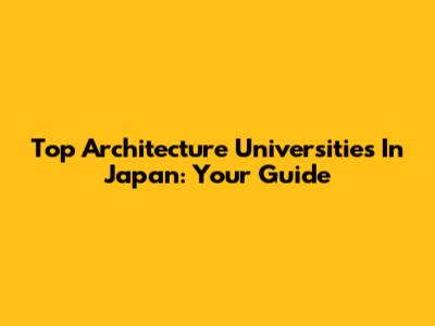 Top Architecture Universities In Japan: Your Guide