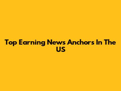 Top Earning News Anchors In The US