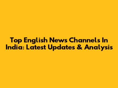 Top English News Channels In India: Latest Updates & Analysis